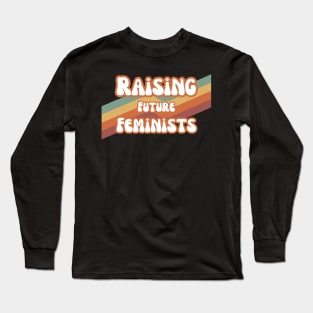 Raising Future Feminists - Retro Design For Feminist Parents! Long Sleeve T-Shirt